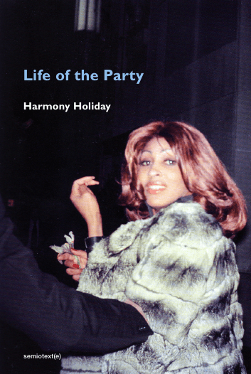 Life of the Party by Harmony Holiday (New York_ Semiotext(e), May 27, 2025)